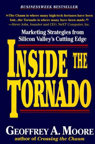 Inside the Tornado: Marketing Strategies from Silicon Valley's Cutting Edge cover