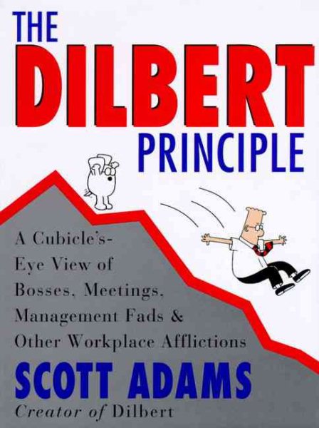 The Dilbert Principle: A Cubicle's-eye View of Bosses, Meetings, Management Fads & Other Workplace Afflictions cover