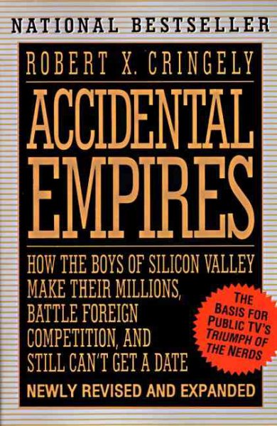 Accidental Empires: How the Boys of Silicon Valley Make Their Millions, Battle Foreign Competition, and Still Can't Get a Date cover