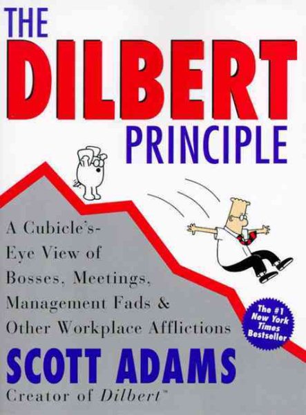 The Dilbert Principle: A Cubicle's-Eye View of Bosses, Meetings, Management Fads & Other Workplace Afflictions cover