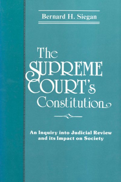 The Supreme Court's Constitution: An Inquiry into Judicial Review and its Impact on Society