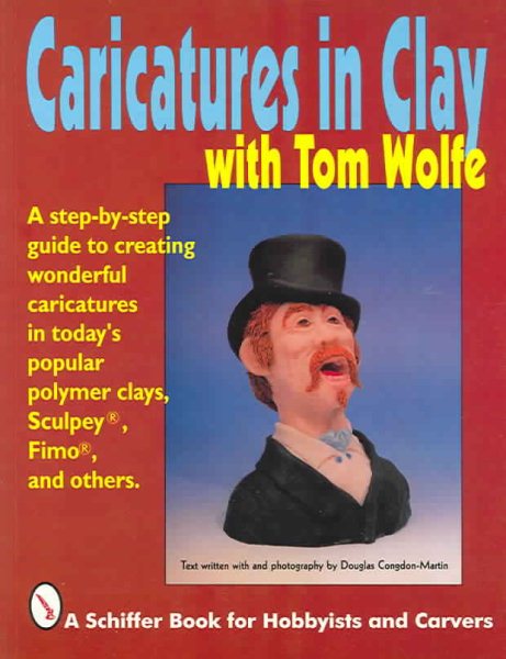 Caricatures in Clay with Tom Wolfe (Schiffer Book for Woodcarvers)