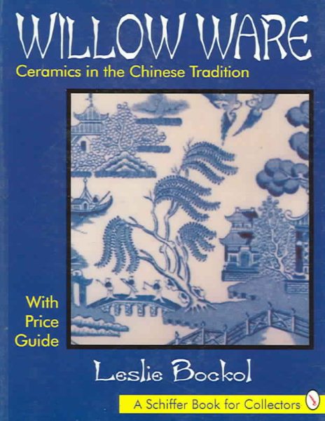 Willow Ware: Ceramics in the Chinese Tradition : With Price Guide (Schiffer Book for Collectors) cover