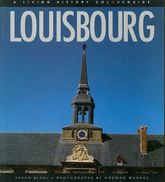 Louisbourg: A Living History Colourguide (Illustrated Site Guide Series) cover