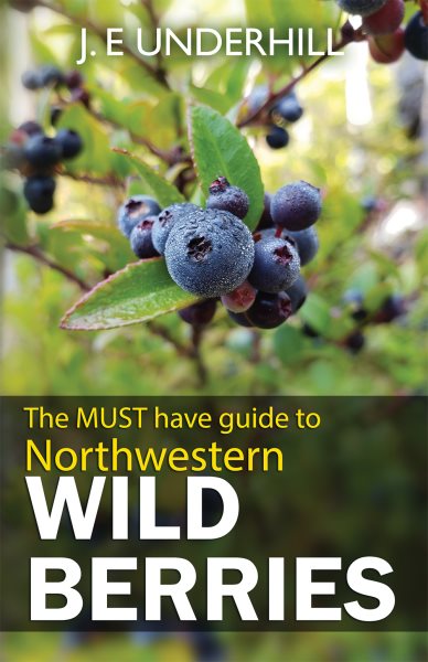 Northwestern Wild Berries: The Must Have Guide To