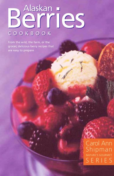 Alaska Berries Cookbook: Nature's Gourmet Series cover