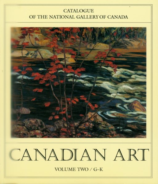 Canadian Art, Volume 2 (G-K): Catalogue of the National Gallery of Canada (NATIONAL GALLERY OF CANADA//CATALOGUE OF THE NATIONAL GALLERY OF CANADA)