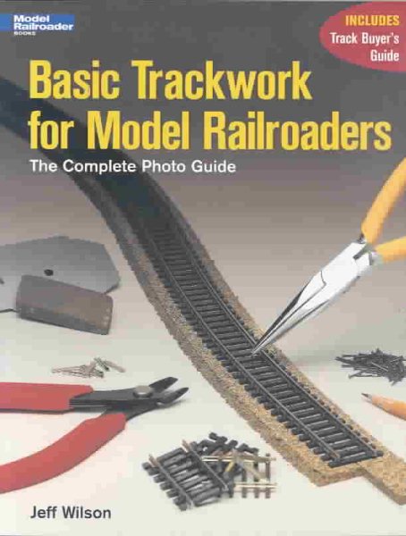 Basic Trackwork for Model Railroaders: The Complete Photo Guide cover