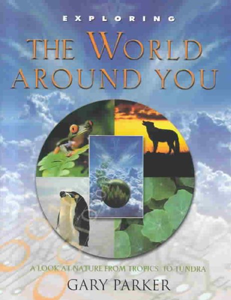Exploring the World Around You: A Look at Nature from Tropics to Tundra (Exploring (New Leaf Press))