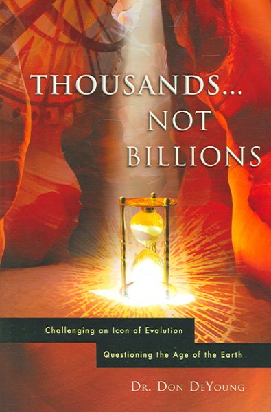 Thousands not Billions: Challenging the Icon of Evolution, Questioning the Age of the Earth cover