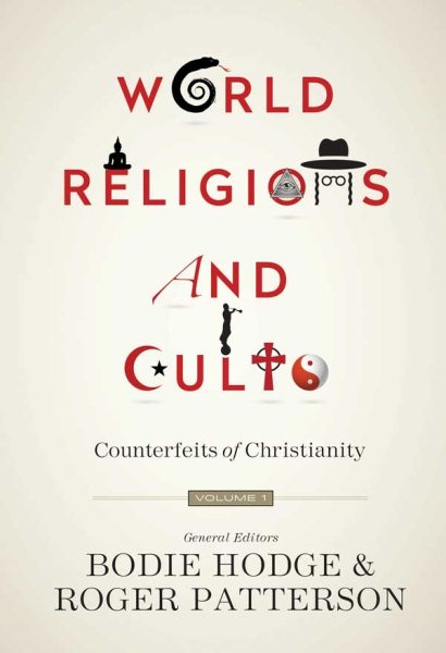 World Religions and Cults: Counterfeits of Christianity (Volume 1) cover