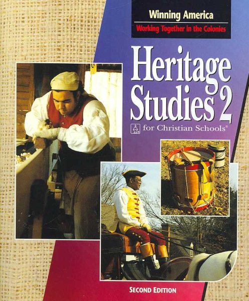 Heritage Sudies 2 For Christian Schools: Winning America: Working Together in the Colonies (Heritage Studies 2) cover