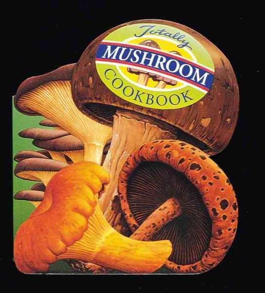 Totally Mushroom Cookbook (Totally Cookbooks) cover