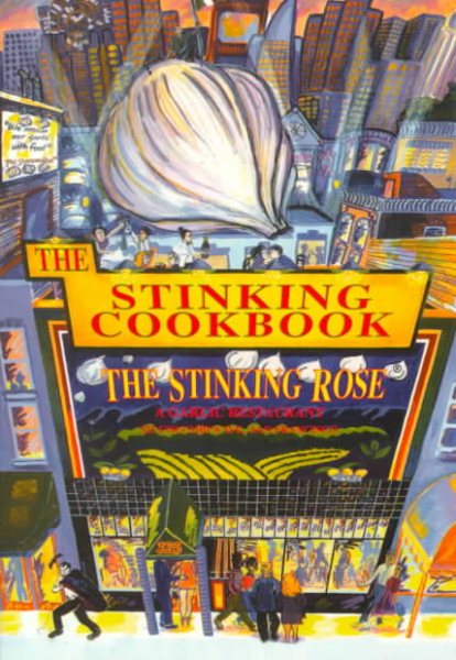 The Stinking Cookbook: From the Stinking Rose, a Garlic Restaurant cover
