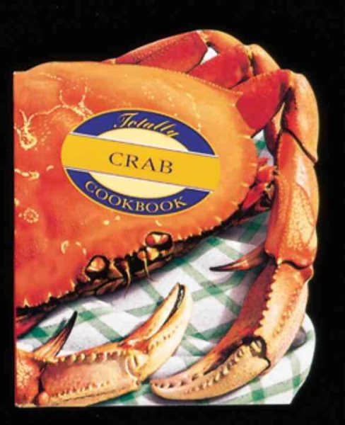 The Totally Crab Cookbook (Totally Seafood Series) cover