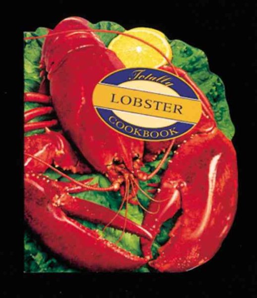 Totally Lobster Cookbook (Totally Seafood Series) cover