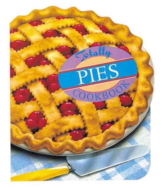 Totally Pies Cookbook (Totally Cookbooks Series) cover
