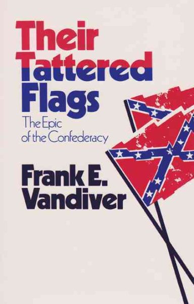 Their Tattered Flags: The Epic of the Confederacy (Williams-Ford Texas A&M University Military History Series) cover