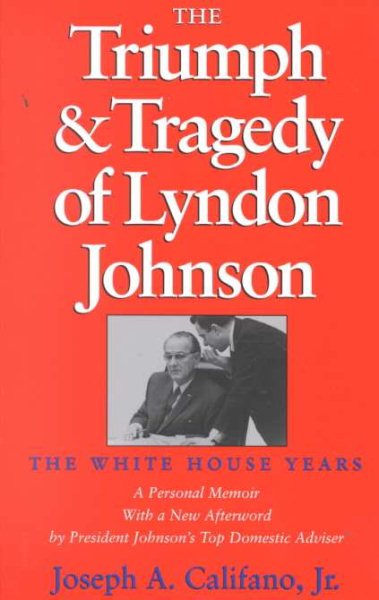 The Triumph and Tragedy of Lyndon Johnson: The White House Years (Joseph V. Hughes, Jr., and Holly O. Hughes Series in the Presidency and Leadership Studies, No. 8) cover