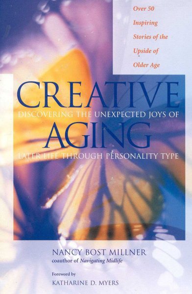 Creative Aging: Discovering the Unexpected Joys of Later Life Through Personality Type cover