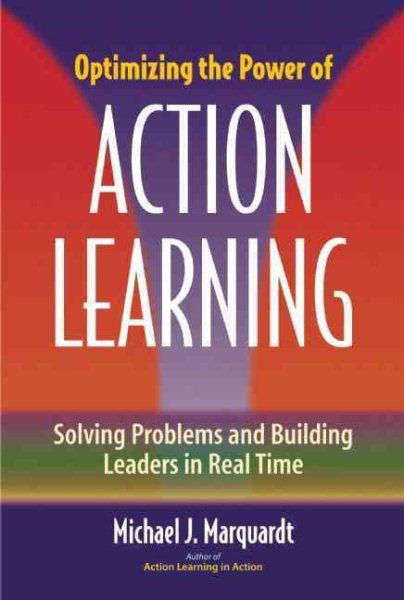 Optimizing the Power of Action Learning: Solving Problems and Building Leaders in Real Time cover