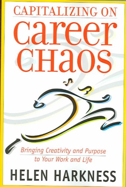 Capitalizing on Career Chaos: Bringing Creativity and Purpose to Your Work and Life cover