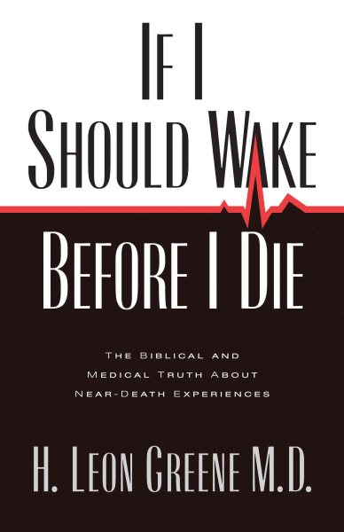 If I Should Wake Before I Die: The Medical and Biblical Truth About Near-Death Experiences cover