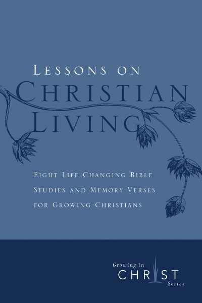 Lessons on Christian Living: Eight Life-Changing Bible Studies and Memory Verses for Growing Christians (Growing in Christ)