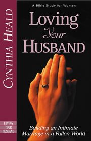 Loving Your Husband: Building an Intimate Marriage in a Fallen World cover