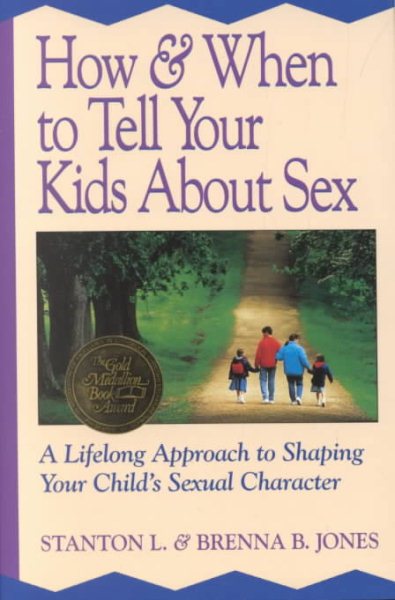 How & When to Tell Your Kids About Sex: A Lifelong Approach to Shaping Your Child's Sexual Character cover