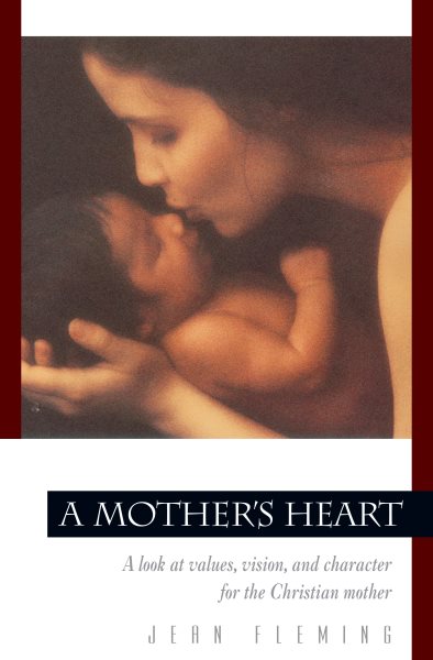 A Mother's Heart: A Look at Values, Vision, and Character for the Christian Mother (Pilgrimage Growth Guide)