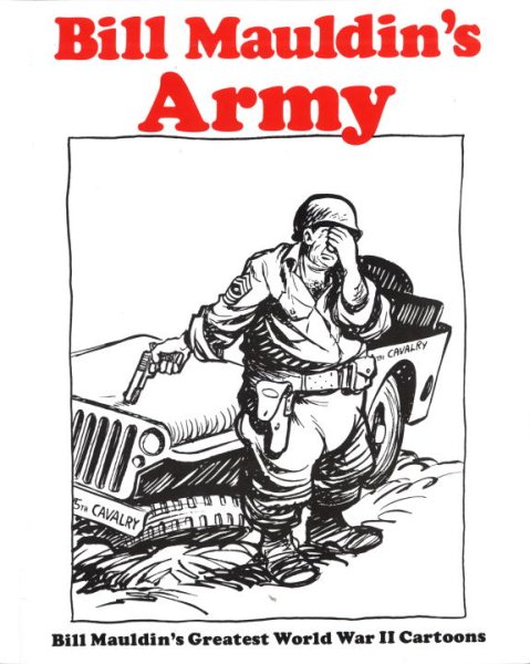 Bill Mauldin's Army: Bill Mauldin's Greatest World War II Cartoons cover
