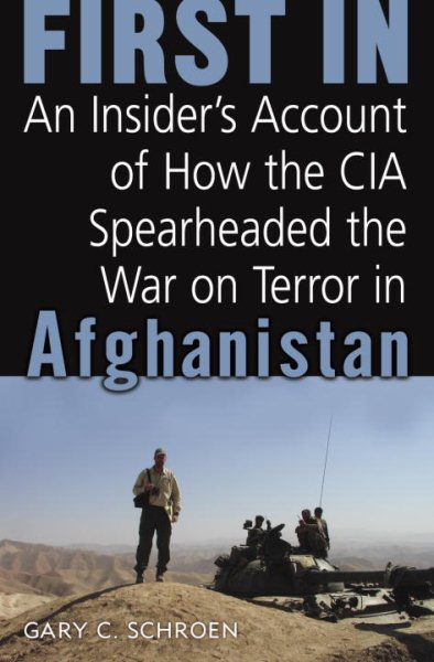 First In: An Insider's Account of How the CIA Spearheaded the War on Terror in Afghanistan cover