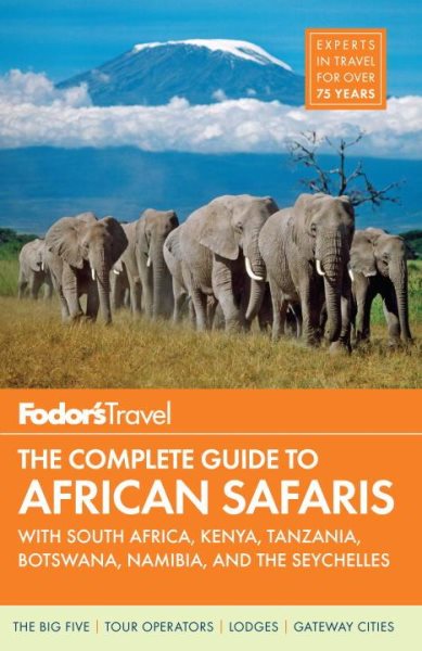 Fodor's The Complete Guide to African Safaris: with South Africa, Kenya, Tanzania, Botswana, Namibia, and the Seychelles (Full-color Travel Guide)