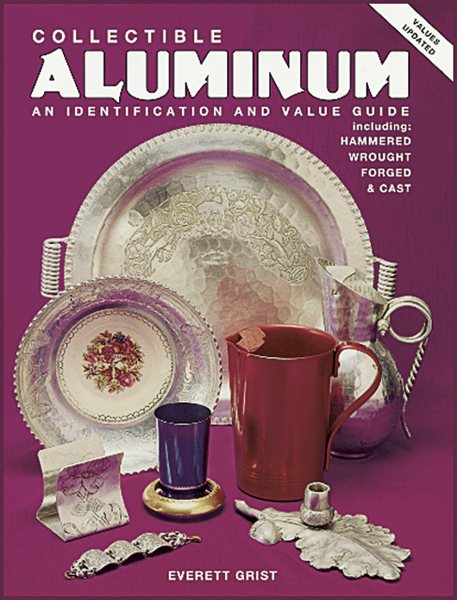 Collectible Aluminum: An Identification and Value Guide, Including Hammered Wrought Forged & Cast cover