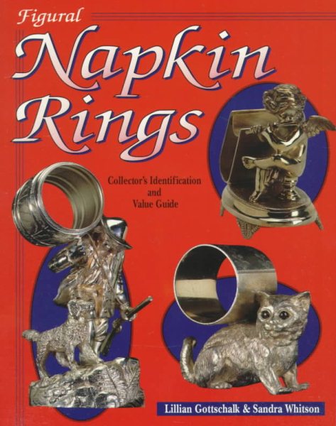 Figural Napkin Rings: Collector's Identification and Value Guide cover