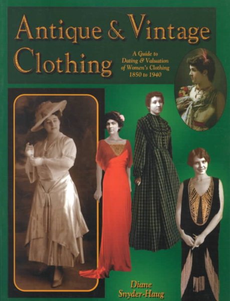 Antique & Vintage Clothing: A Guide to Dating & Valuation of Women's Clothing 1850 to 1940 cover