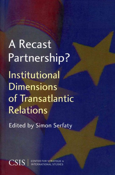 A Recast Partnership?: Institutional Dimensions of Transatlantic Relations (Significant Issues Series)