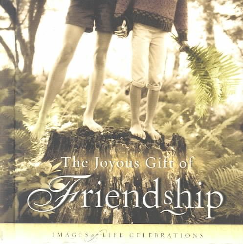 JOYOUS GIFT OF FRIENDSHIP, THE: IMAGES OF LIFE CELEBRATIONS cover