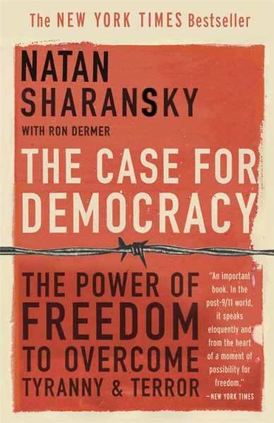 The Case For Democracy: The Power of Freedom to Overcome Tyranny & Terror cover