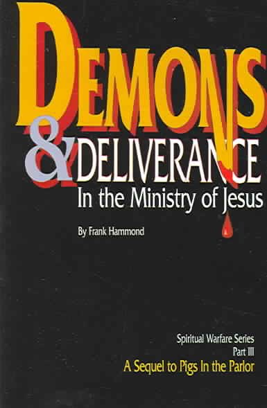 Demons and Deliverance: In The Ministry Of Jesus (Spiritual Warfare)