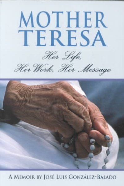 Mother Teresa: Her Life, Her Work, Her Message : 1910-1997 : A Memoir cover