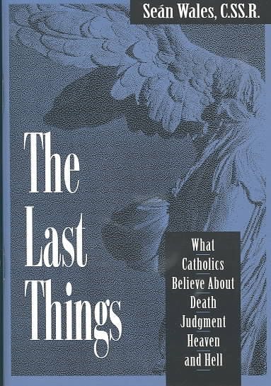The Last Things: What Catholics Believe About Death, Judgment, Heaven, and Hell cover