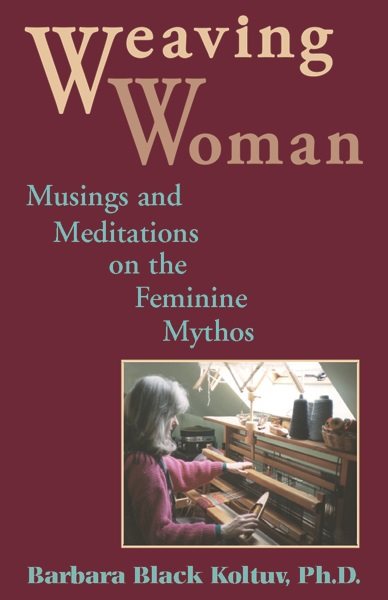 Weaving Woman: Musings and Meditations on the Feminine Mythos cover