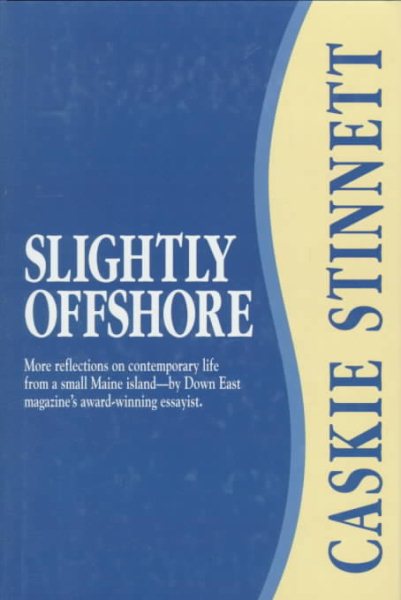 Slightly Offshore: More Reflections on Contemporary Life from a Small Maine Island--By Down East Magazine's Award-Winning Essayist