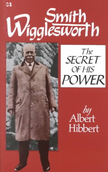 Smith Wigglesworth: The Secret of His Power cover