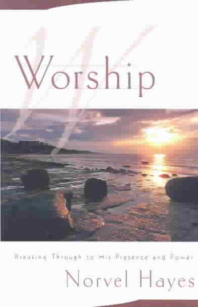 Worship: Breaking Through to His Presence and Power