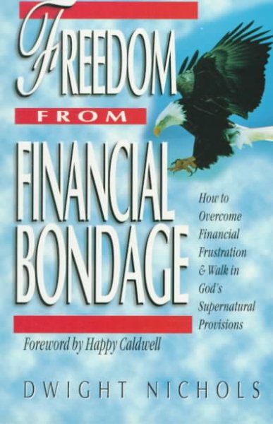 Freedom from Financial Bondage : How to Overcome Financial Frustration and Walk in God's Supernatural Provisions cover