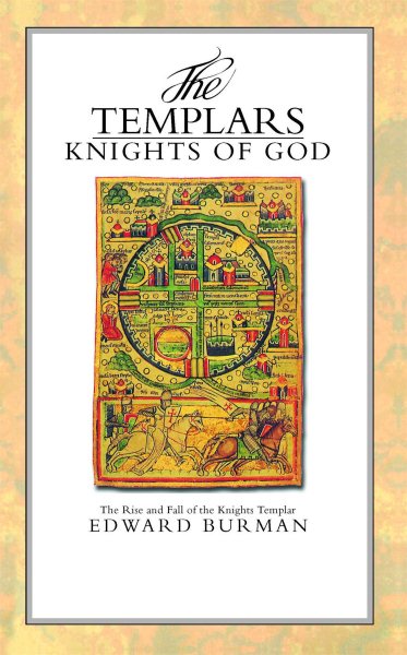 The Templars: Knights of God (The Rise and Fall of the Knights Templars)