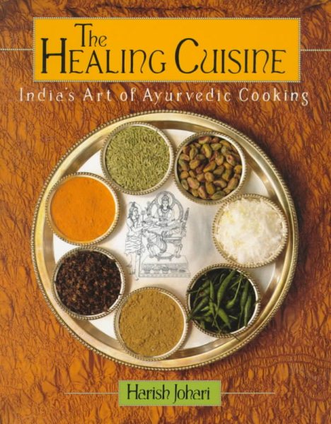 The Healing Cuisine: India's Art of Ayurvedic Cooking (Healing Arts Press) cover